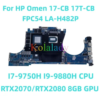 Для HP Omen 17-CB 17T-CB материнская плата ноутбука FPC54 LA-H482P с процессором I7-9750H I9-9880H RTX2070/RTX2080 8 ГБ GPU 100% Протестированная работа